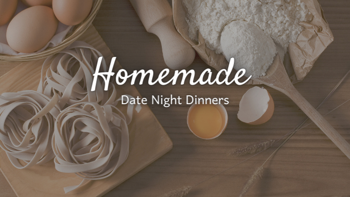 Homemade Date Night Dinners